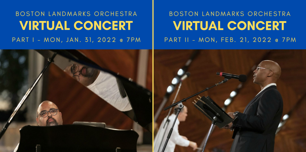 Boston Landmarks Orchestra Virtual Concert, part 1 Mon, Jan. 31, 2022 at 7pm. part 2, Mon. Feb. 21, 2022 at 7pm.