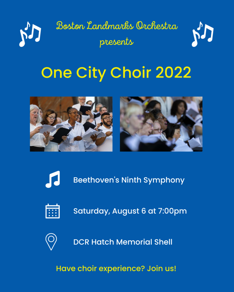 One City Choir 2022 Flyer for Email Boston Landmarks Orchestra presents One City Choir 2022. Beethoven's 9th Symphony, Saturday, Aug. 6 at 7pm, at DCR Hatch Memorial Shell.