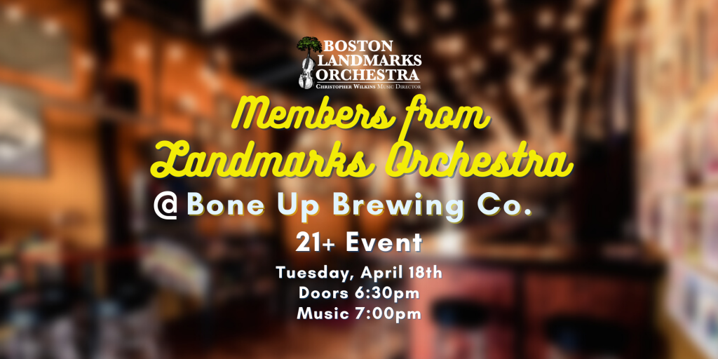 Members from Landmarks Orchestra @ Bone Up Brewing Co. 21+ event. Tuesday, April 18th, doors at 6:30pm, music @ 7pm.