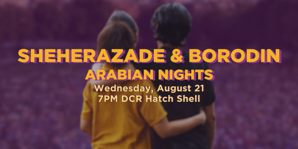 Sheherazade & Borodin Arabian Nights on Wednesday August 21 at 7:00pm at the DCR Hatch Shell