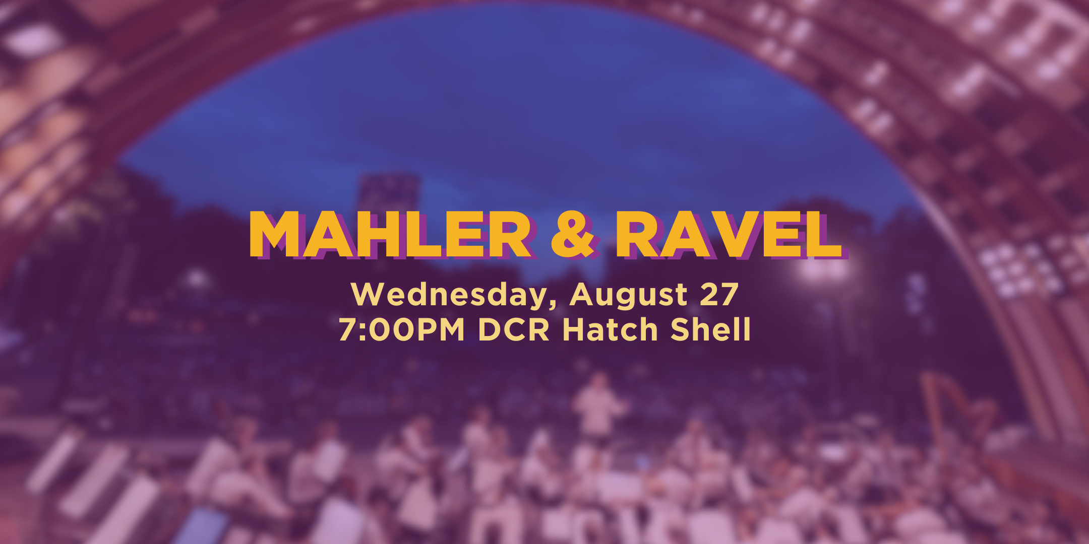 Mahler & Ravel. Wednesday, August 27 at 7pm at the DCR Hatch Shell.