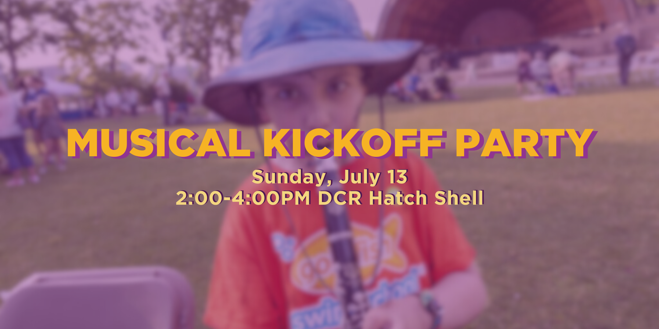 Musical Kickoff Party. Sunday, July 13 from 2:00-4:00pm at the DCR Hatch Shell.